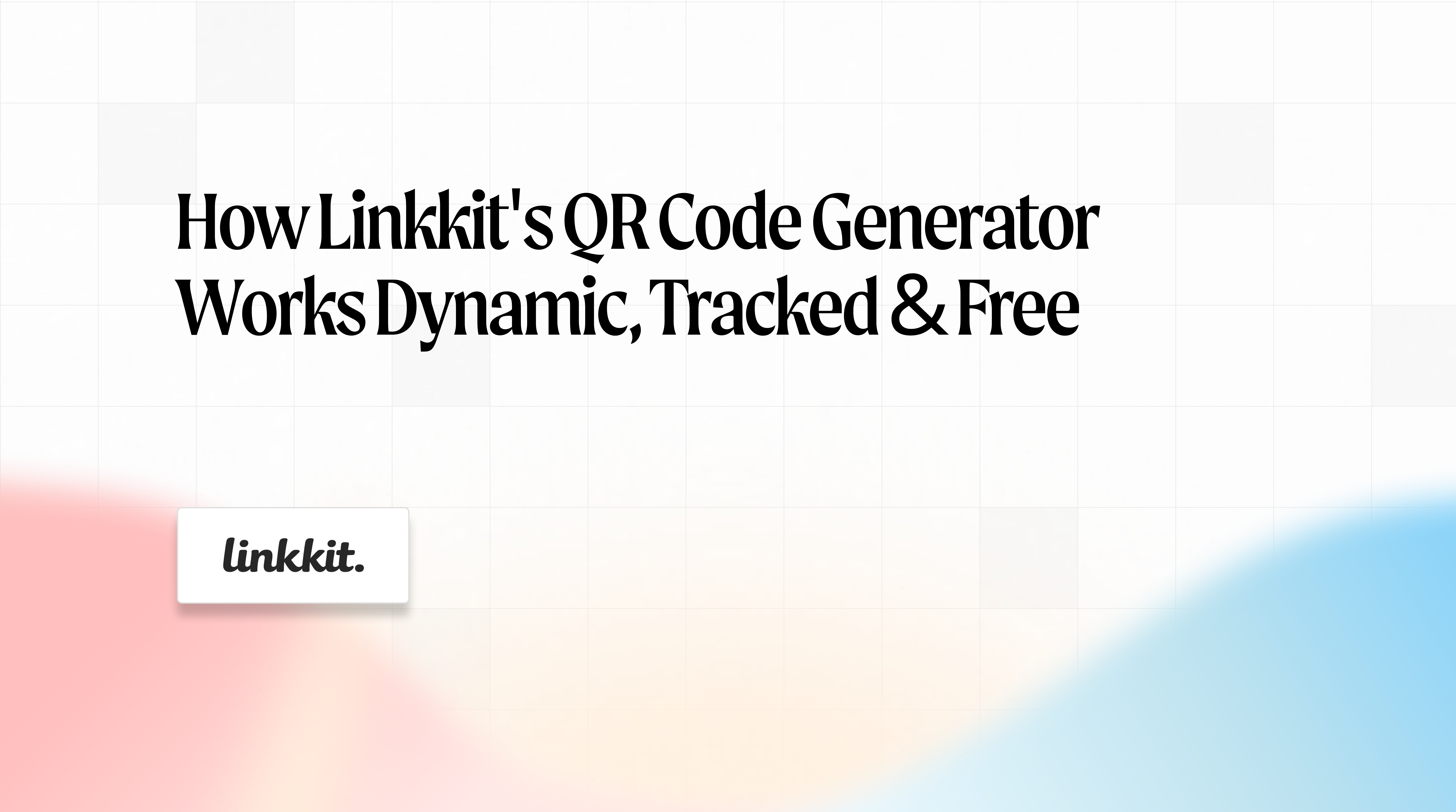 How Linkkit's QR code generator works dynamic, tracked & free