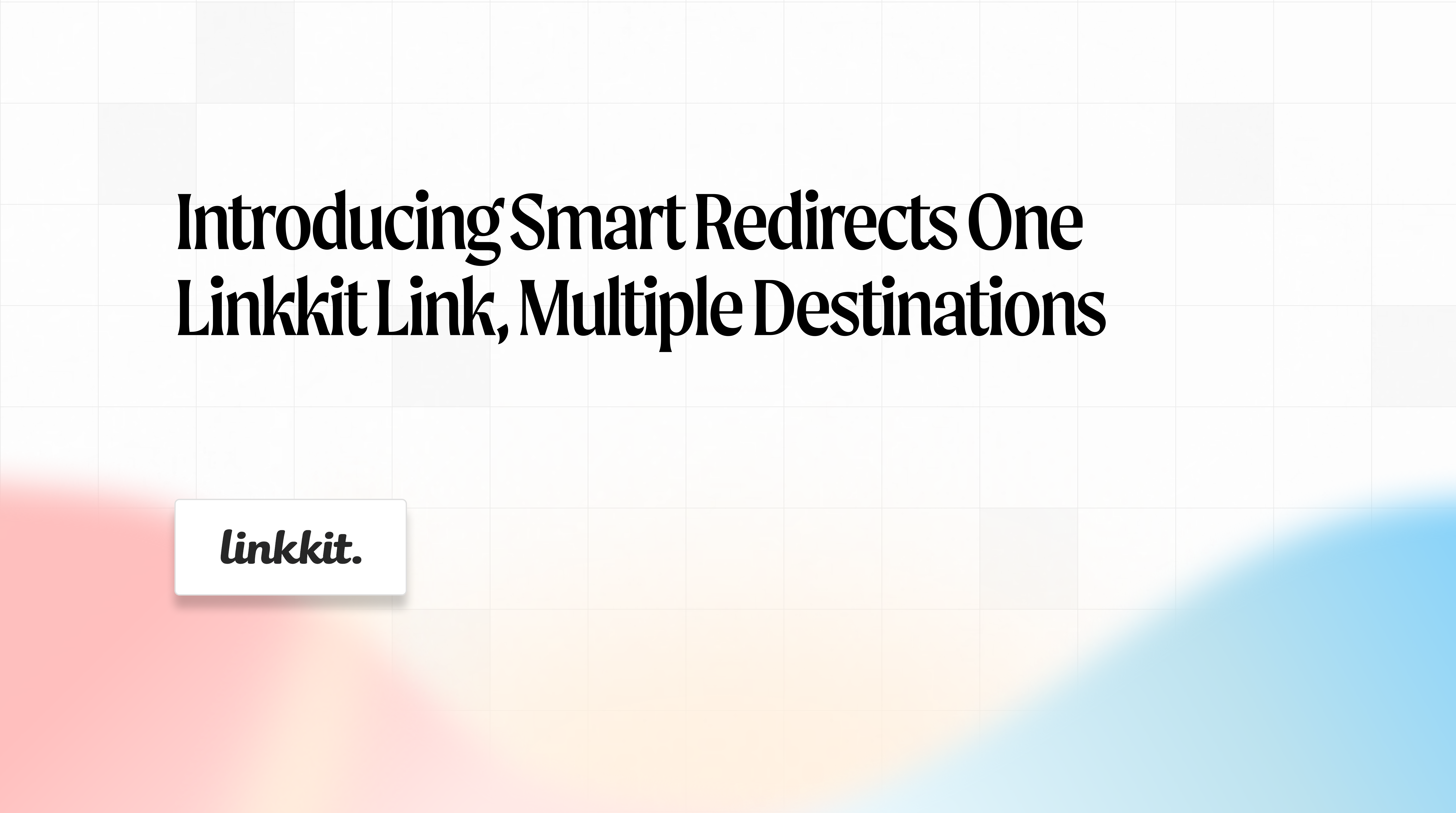Introducing smart redirects one Linkkit link, multiple destinations