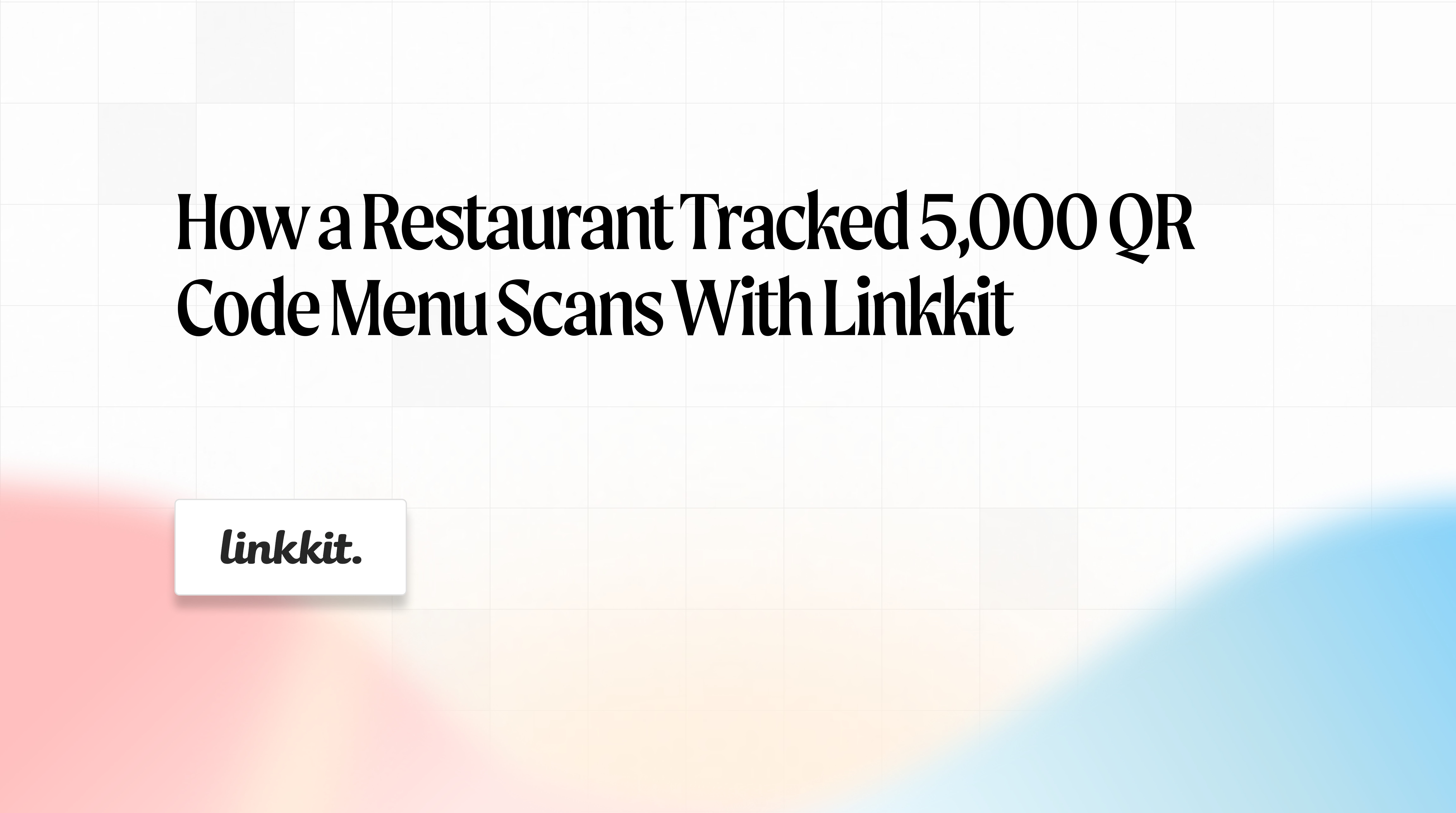 How a restaurant tracked 5,000 QR code menu scans with Linkkit