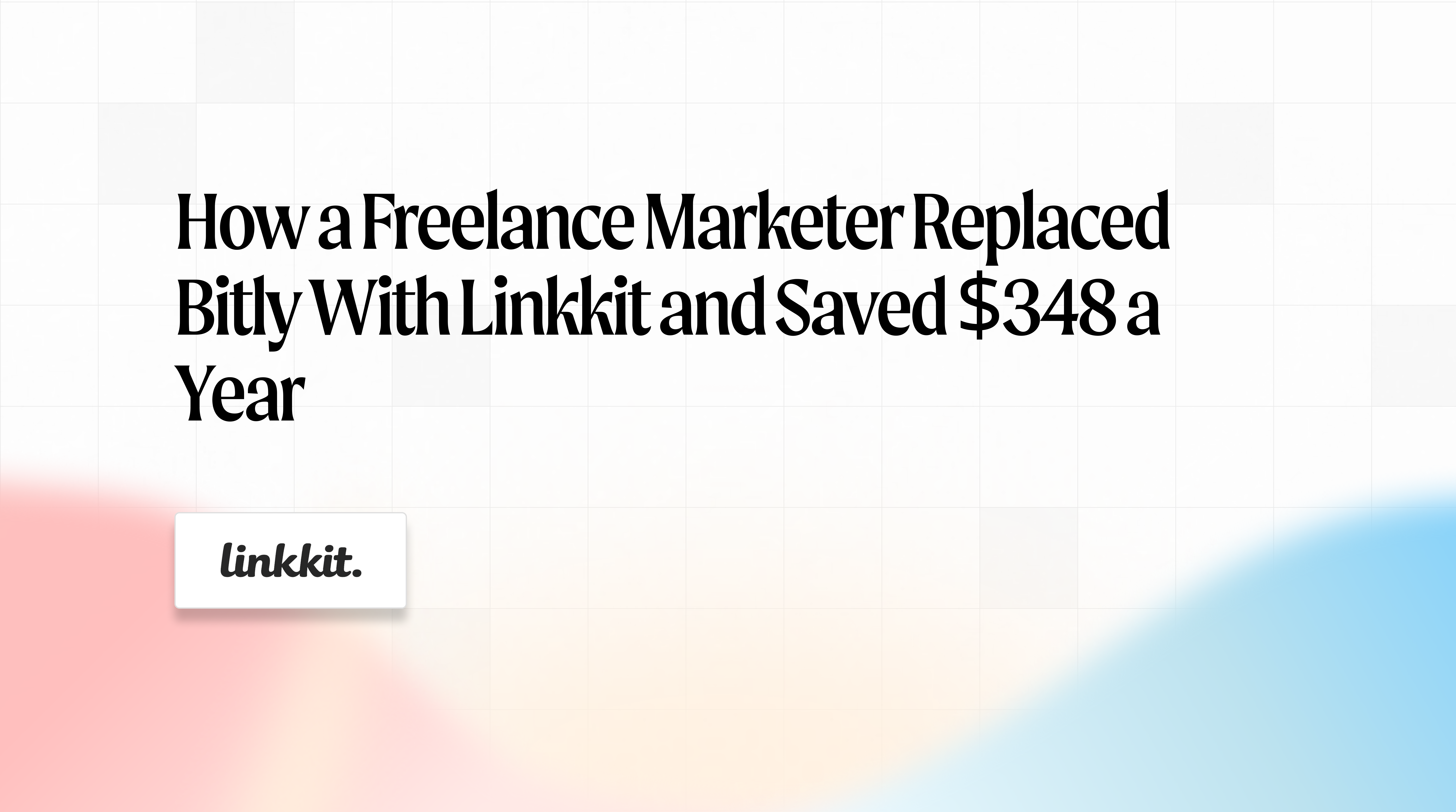 How a freelance marketer replaced Bitly with Linkkit and saved $348 a year