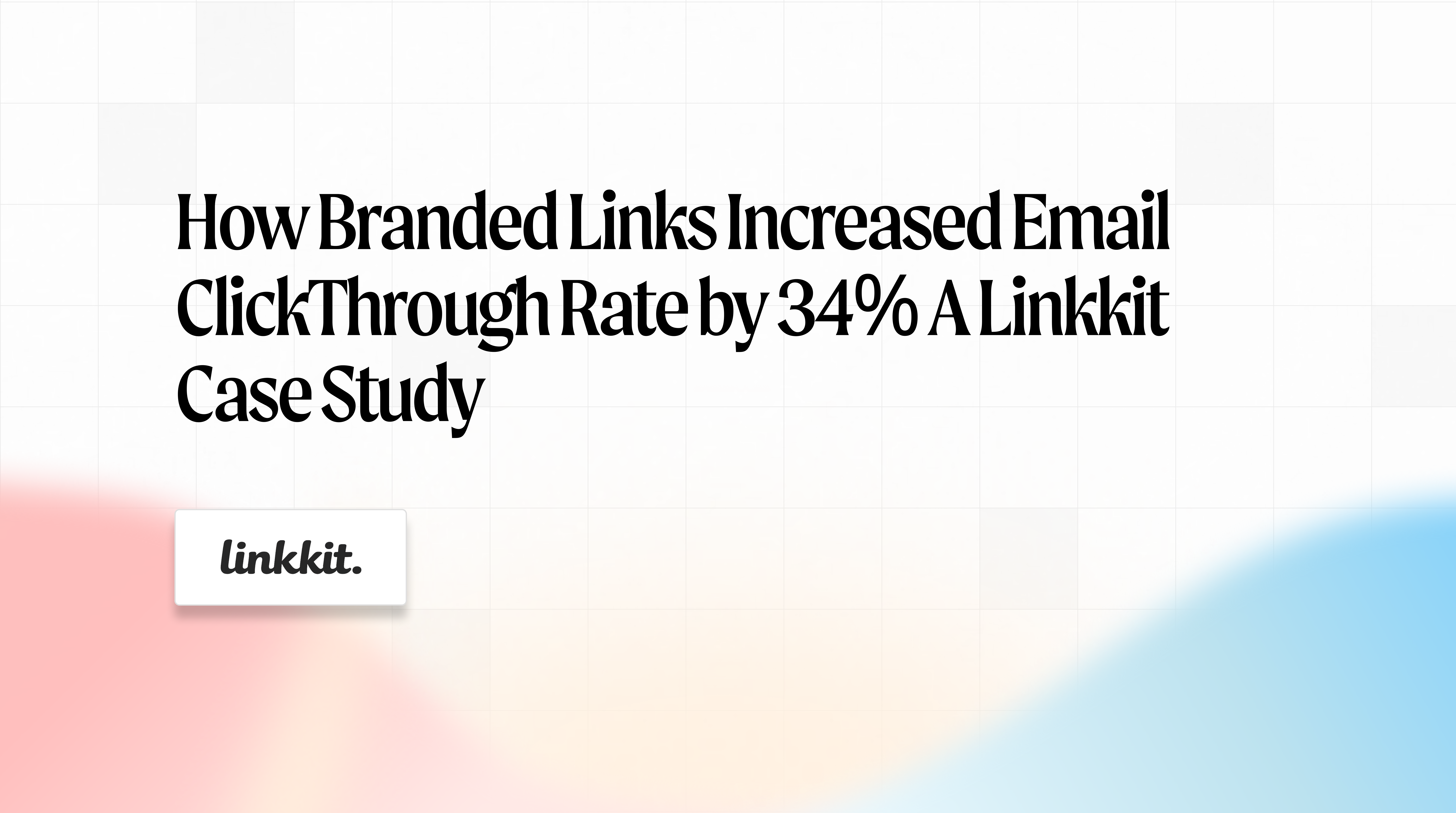 How branded links increased email click through rate by 34% a Linkkit case study