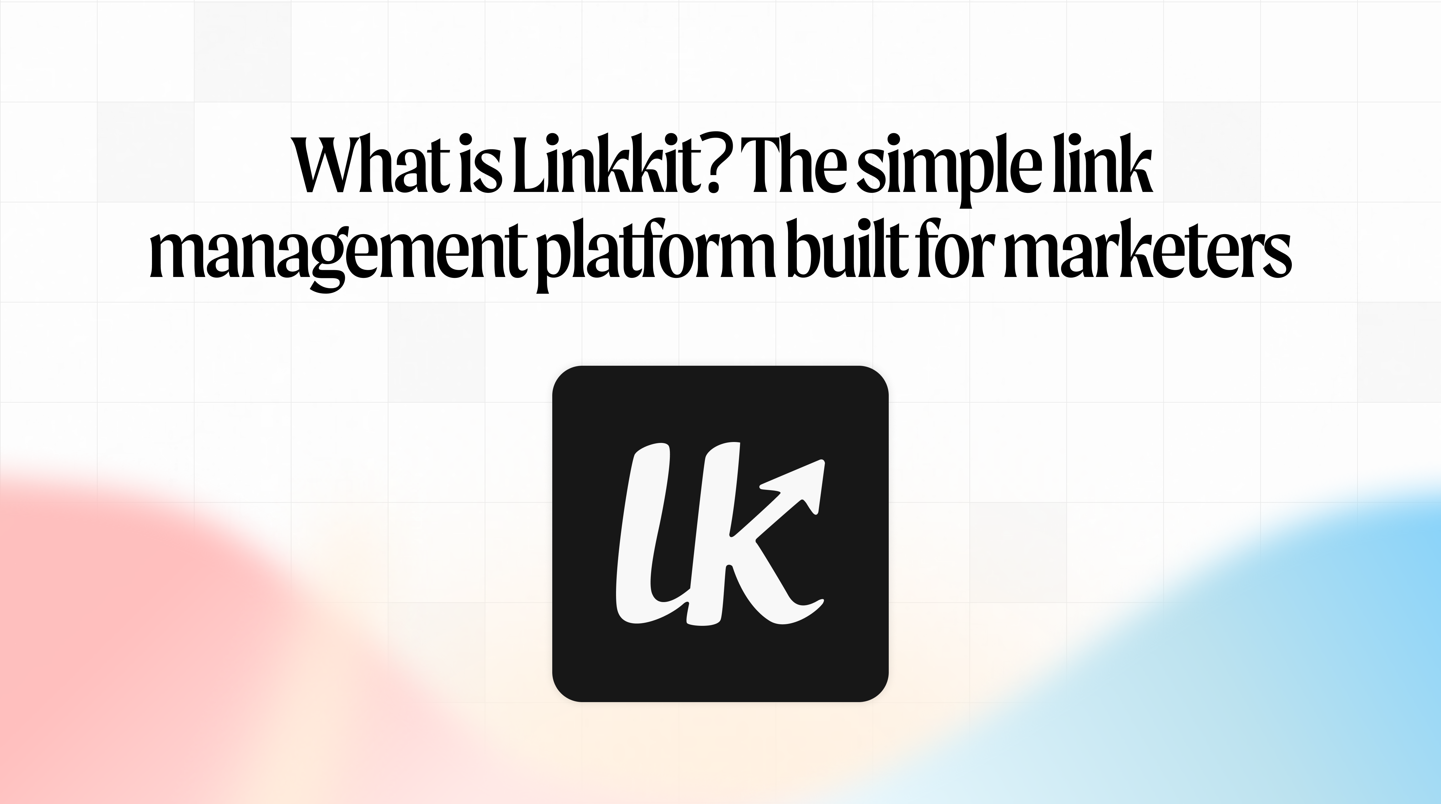 What is Linkkit? The simple link management platform built for marketers